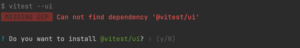 Erreur console : ne trouve pas la dépendance "@vitest/ui"